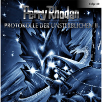 Perry Rhodan. Perry Rhodan, Folge 40: Protokolle der Unsterblichen