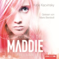 Katie Kacvinsky. Die Rebellion der Maddie Freeman
