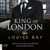 Louise Bay. King of London - Kings of London Reihe, Band 1 (Ungek?rzt)