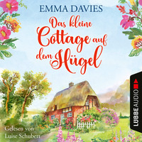 Emma Davies. Das kleine Cottage auf dem H?gel - Cottage-Reihe, Teil 1 (Ungek?rzt)