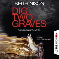 Keith Nixon. Dig Two Graves - The Detective Solomon Gray Series, Book 1 (unabridged)