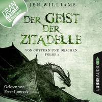 Jen Williams. Der Geist der Zitadelle - Von G?ttern und Drachen, Folge 1 (Ungek?rzt)