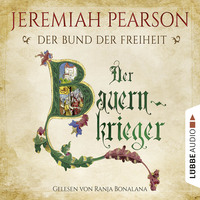 Jeremiah Pearson. Der Bauernkrieger - Der Bund der Freiheit - Freiheitsbund-Saga 3 (Gek?rzt)