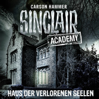 Carson Hammer. John Sinclair, Sinclair Academy, Folge 7: Haus der verlorenen Seelen (Gek?rzt)