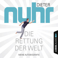 Dieter Nuhr. Die Rettung der Welt - Meine Autobiografie (Gek?rzt)