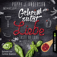 Poppy J. Anderson. Taste of Love - Geheimzutat Liebe - Die K?che von Boston 1 (Gek?rzt)