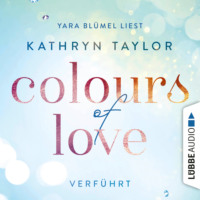 Kathryn Taylor. Colours of Love, Folge 4: Verf?hrt (ungek?rzt)