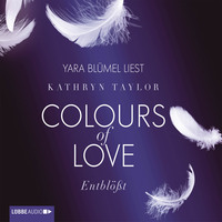 Kathryn Taylor. Colours of Love, Folge 2: Entbl??t (ungek?rzt)