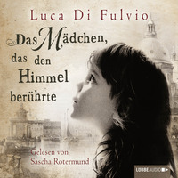 Luca Di Fulvio. Das M?dchen, das den Himmel ber?hrte (Ungek?rzt)