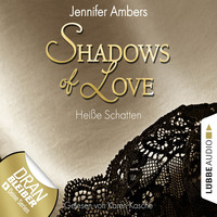 Jennifer Ambers. Shadows of Love, Folge 3: Hei?e Schatten (Ungek?rzt)
