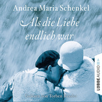 Andrea Maria Schenkel. Als die Liebe endlich war