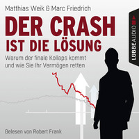 Matthias Weik. Der Crash ist die L?sung - Warum der finale Kollaps kommt und wie Sie Ihr Verm?gen retten