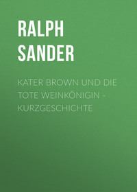 Ralph Sander. Kater Brown und die tote Weink?nigin - Ein Kater Brown-Krimi, Teil 2