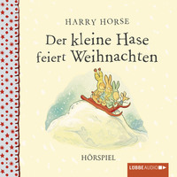 Harry  Horse. Der kleine Hase feiert Weihnachten