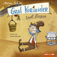 Andrea Sch?tze. Graf Koriander, Folge 2: Graf Koriander lernt fliegen