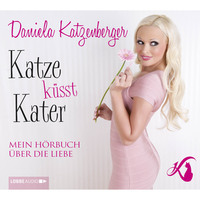 Daniela Katzenberger. Katze k?sst Kater - Mein H?rbuch ?ber die Liebe