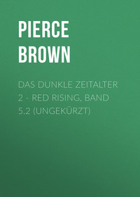 Pierce Brown. Das dunkle Zeitalter, Teil 2 - Red Rising, Band (ungek?rzt)