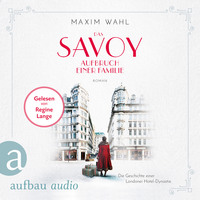 Maxim Wahl. Die SAVOY-Saga, Band 1: Das Savoy - Aufbruch einer Familie (Ungek?rzt)