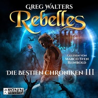Greg Walters. Rebelles - Die Bestien Chroniken, Band 3 (ungek?rzt)