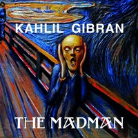 Kahlil Gibran. The Madman