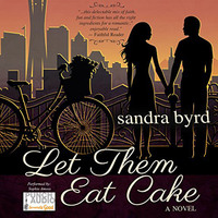 Sandra Byrd. Let them Eat Cake - French Twist Trilogy, Book 1 (Unabridged)
