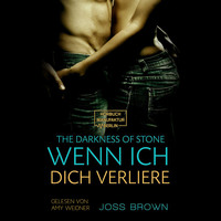Joss Brown. Wenn ich dich verliere - The Darkness of Stone, Band 2 (ungek?rzt)