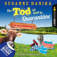 Susanne Hanika. Der Tod ist heut in Quarant?ne - Ein Bayernkrimi - Sofia und die Hirschgrund-Morde, Teil 10 (Ungek?rzt)