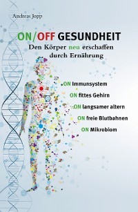 ON / OFF GESUNDHEIT - Den Körper neu erschaffen durch Ernährung