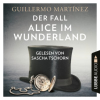 . Der Fall Alice im Wunderland (Ungek?rzt)