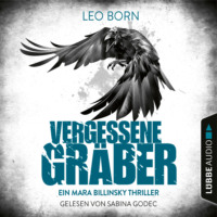 Leo Born. Vergessene Gr?ber - Ein Mara-Billinsky-Thriller - Ein Fall f?r Mara Billinsky 5 (Gek?rzt)