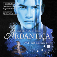 Carolin A. Steinert. Ardantica, Band 2: Das Artefakt (ungek?rzt)