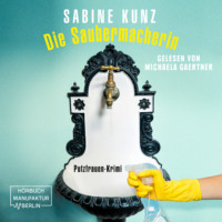 Sabine Kunz. Die Saubermacherin - Putzfrauen-Krimi (ungek?rzt)