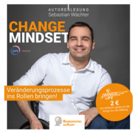 Sebastian W?chter. Change Mindset - Ver?nderungsprozesse ins Rollen bringen (ungek?rzt)
