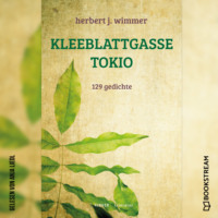 Herbert J. Wimmer. Kleeblattgasse Tokio - 129 Gedichte (Ungek?rzt)