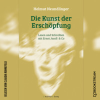 Helmut Neundlinger. Die Kunst der Ersch?pfung - Lesen und Schreiben mit Ernst Jandl & Co (Ungek?rzt)
