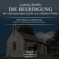 . Die Beerdigung der widerspenstigen Leiche von Adalbert Finley - Lutetia Stubbs, Band 3 (ungek?rzt)