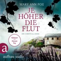 Mary Ann Fox. Je h?her die Flut - Mags Blake - Ein Cornwall-Krimi, Band 5 (Ungek?rzt)