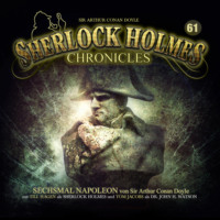 Артур Конан Дойл. Sherlock Holmes Chronicles, Folge 61: Sechsmal Napoleon