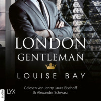 Louise Bay. London Gentleman - Kings of London Reihe, Band 2 (Ungek?rzt)