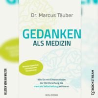 Marcus T?uber. Gedanken als Medizin - Wie Sie mit Erkenntnissen der Hirnforschung die mentale Selbstheilung aktivieren (Ungek?rzt)