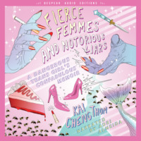 Kai Cheng Thom. Fierce Femmes and Notorious Liars - A Dangerous Trans Girl's Confabulous Memoir (Unabridged)