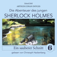 Sir Arthur Conan Doyle. Sherlock Holmes: Ein sauberer Schnitt - Die Abenteuer des jungen Sherlock Holmes, Folge 6 (Ungek?rzt)