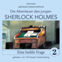 Sir Arthur Conan Doyle. Sherlock Holmes: Eine heikle Frage - Die Abenteuer des jungen Sherlock Holmes, Folge 2 (Ungek?rzt)