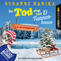 Susanne Hanika. Der Tod singt laut O Tannenbaum - Ein Bayernkrimi - Sofia und die Hirschgrund-Morde, Teil 11 (Ungek?rzt)