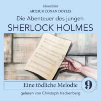 . Sherlock Holmes: Eine t?dliche Melodie - Die Abenteuer des jungen Sherlock Holmes, Folge 9 (Ungek?rzt)