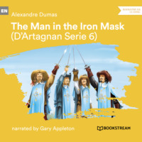 . The Man in the Iron Mask - D'Artagnan Series, Vol. 6 (Unabridged)