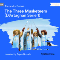 Alexandre Dumas. The Three Musketeers - D'Artagnan Series, Vol. 1 (Unabridged)