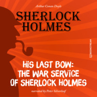 . His Last Bow: The War Service of Sherlock Holmes (Unabridged)