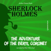 Sir Arthur Conan Doyle. The Adventure of the Beryl Coronet (Unabridged)