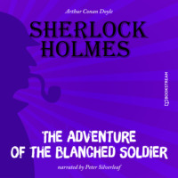 Sir Arthur Conan Doyle. The Adventure of the Blanched Soldier (Unabridged)